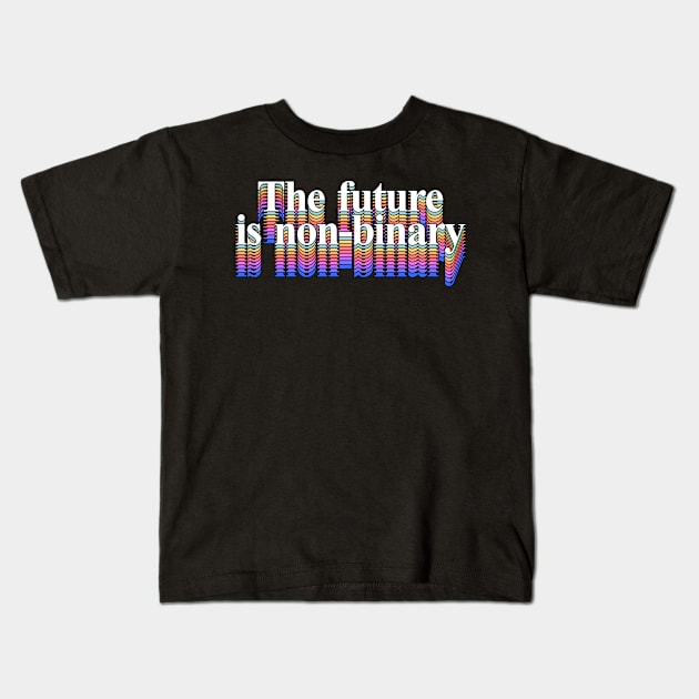 The Future Is Non-Binary Kids T-Shirt by DankFutura